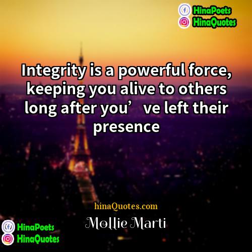 Mollie Marti Quotes | Integrity is a powerful force, keeping you